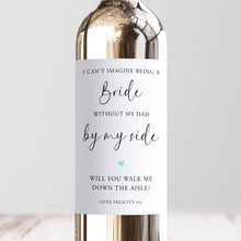 Load image into Gallery viewer, I Can&#39;t Be A Bride Without My Dad By My Side Wine Label
