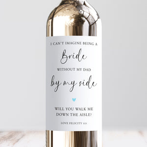 I Can't Be A Bride Without My Dad By My Side Wine Label