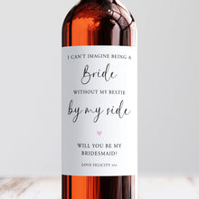 Load image into Gallery viewer, I Can&#39;t Be A Bride Without My Bestie By My Side Bridesmaid Wine Label