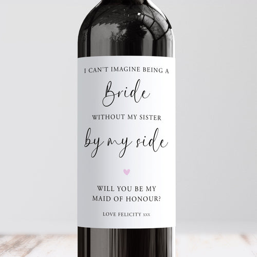 I Can't Be A Bride Without My Sister By My Side Maid Of Honour Wine Label