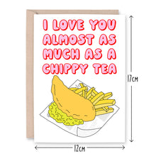 Load image into Gallery viewer, I Love You Almost As Much As A Chippy Tea Card