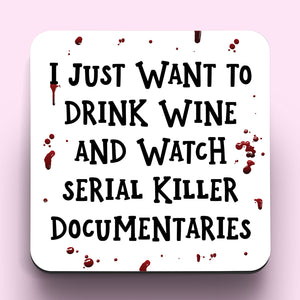 Drink Wine And Watch Serial Killer Documentaries Coaster