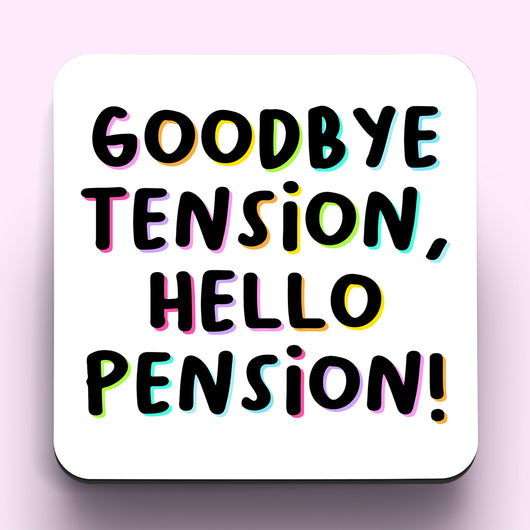 Goodbye Tension Hello Pension Coaster