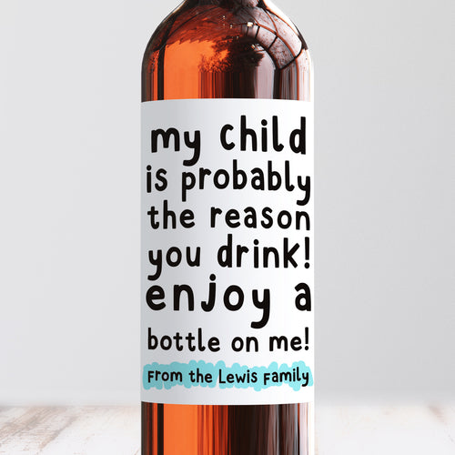 Personalised My Child Is The Reason You Drink Teacher Wine Label