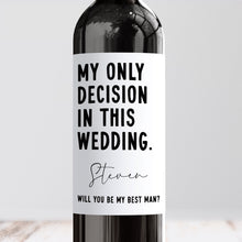 Load image into Gallery viewer, My Only Decision In This Wedding Best Man Wine Label