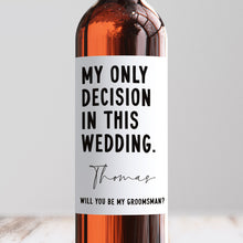 Load image into Gallery viewer, My Only Decision In This Wedding Groomsman Wine Label