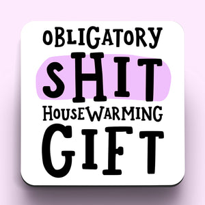 Obligatory Shit Housewarming Gift Coaster