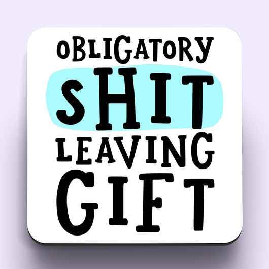 Obligatory Shit Leaving Gift Coaster