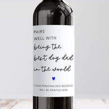 Load image into Gallery viewer, Pairs Well With Being The Best Dog Dad Wine Label