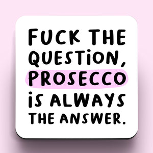 Prosecco Is Always The Answer Coaster