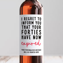 Load image into Gallery viewer, Regret To Inform You That Your 40s Have Expired Wine Label