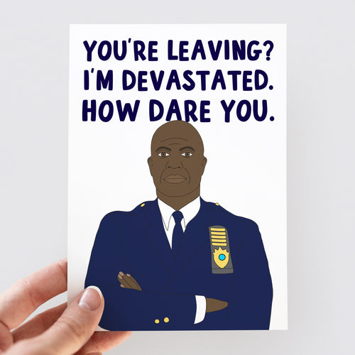 Captain Holt Devastated You're Leaving Card - Smudge & Splash