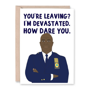 Captain Holt Devastated You're Leaving Card - Smudge & Splash