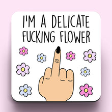 Load image into Gallery viewer, I&#39;m A Delicate Fucking Flower Coaster