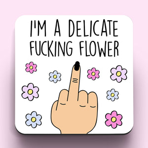 I'm A Delicate Fucking Flower Coaster