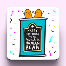 Load image into Gallery viewer, Favourite Human Bean Birthday Coaster