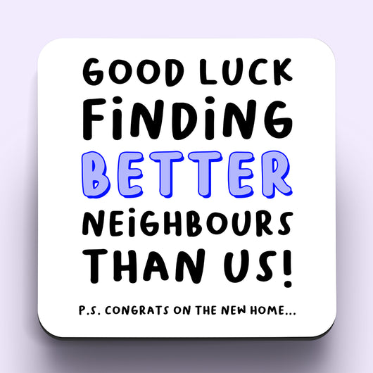 Good Luck Finding Better Neighbours Coaster