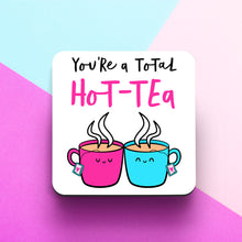 Load image into Gallery viewer, You&#39;re A Total Hot-Tea Coaster