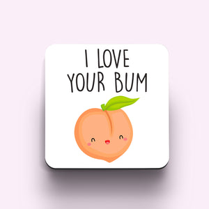 I Love Your Bum Coaster