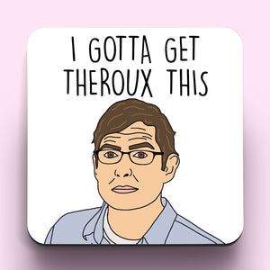 Gotta Get Theroux This Coaster