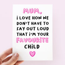 Load image into Gallery viewer, Mum Favourite Child Card