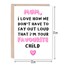 Load image into Gallery viewer, Mum Favourite Child Card