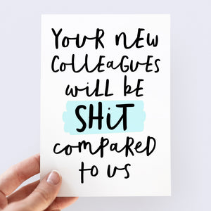 Your New Colleagues Will Be Shit Card