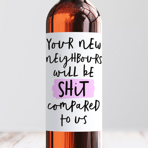 Your New Neighbours Will Be Shit Compared To Us Wine Label