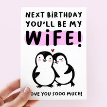 Load image into Gallery viewer, Next Birthday You&#39;ll Be My Wife Card