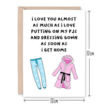 Load image into Gallery viewer, I Love You As Much As My PJs &amp; Dressing Gown Card