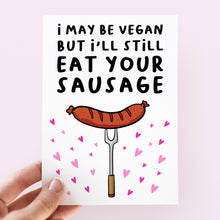Load image into Gallery viewer, I May Be Vegan But I&#39;ll Still Eat Your Sausage Card