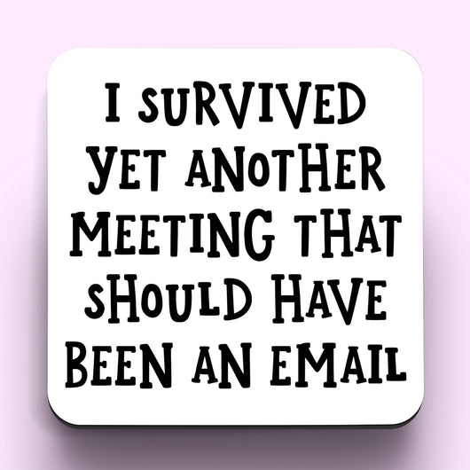 This Meeting Should Have Been An Email Coaster