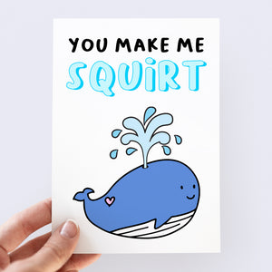 You Make Me Squirt Card